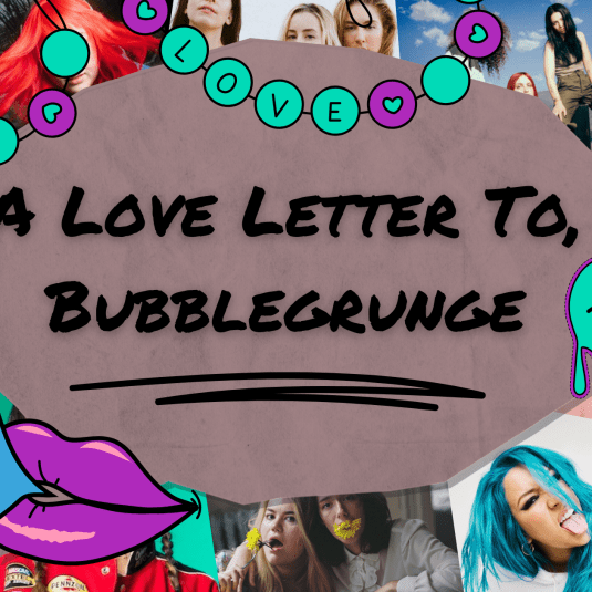 A Love Letter to&nbsp;Bubblegrunge